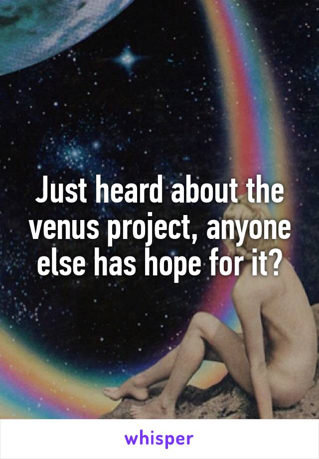 Just heard about the venus project, anyone else has hope for it?