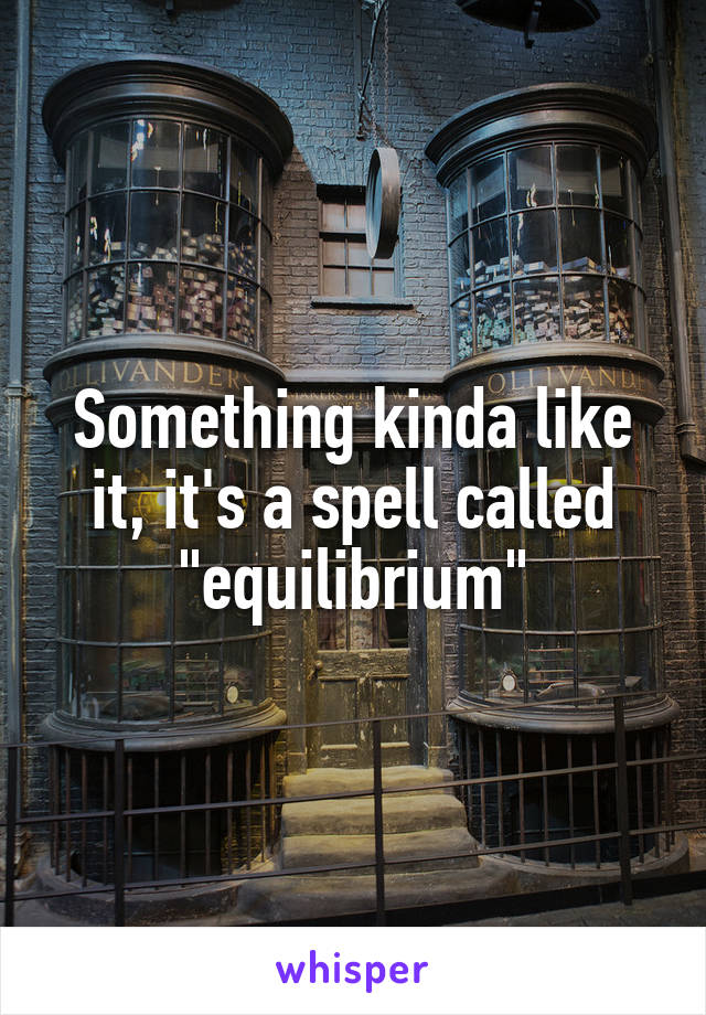 Something kinda like it, it's a spell called "equilibrium"