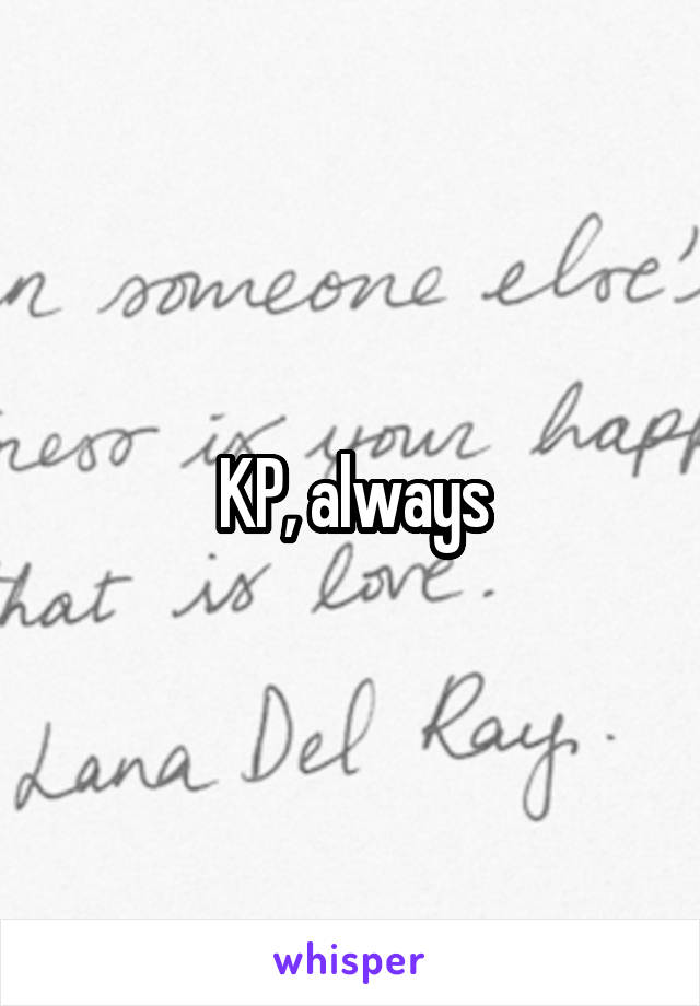 KP, always