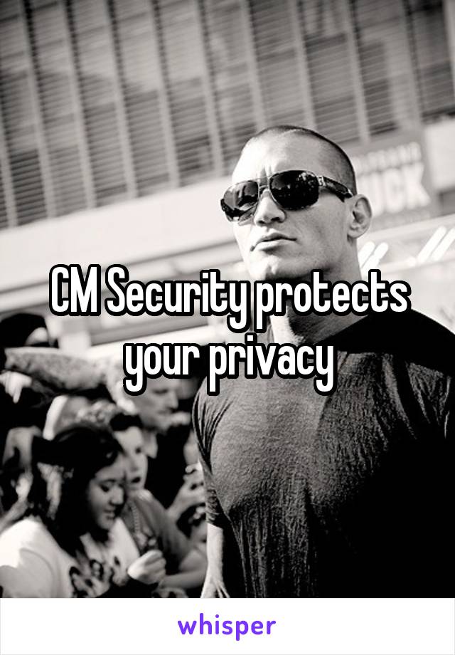 CM Security protects your privacy