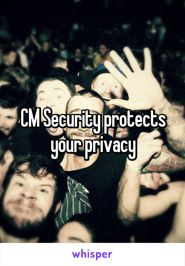 CM Security protects your privacy