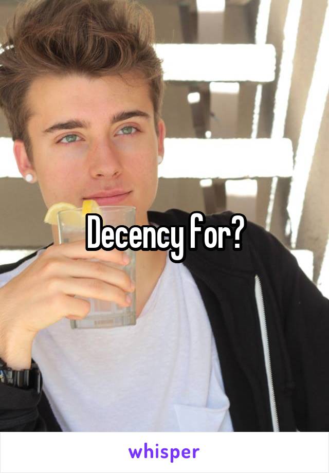 Decency for?