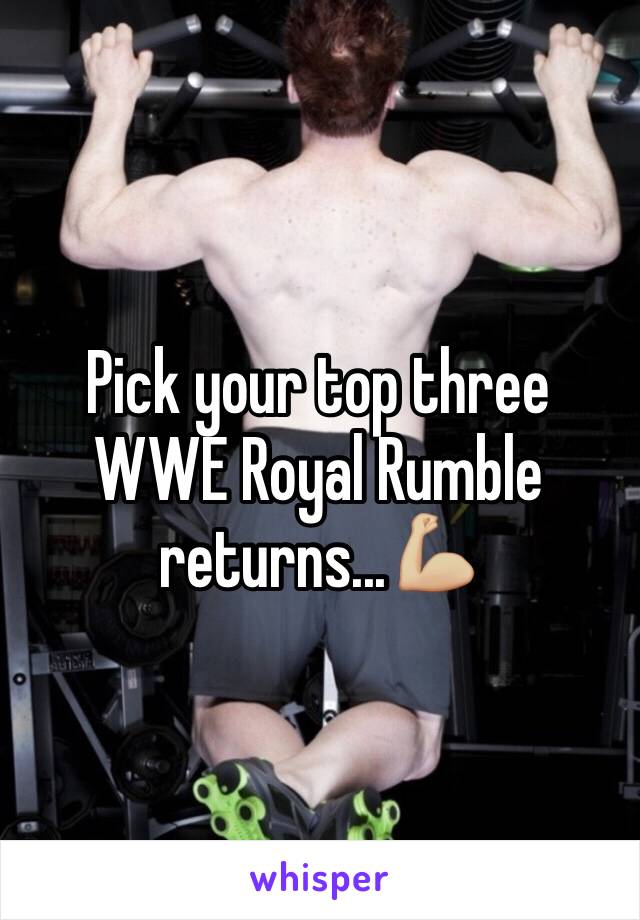 Pick your top three WWE Royal Rumble returns...💪🏼