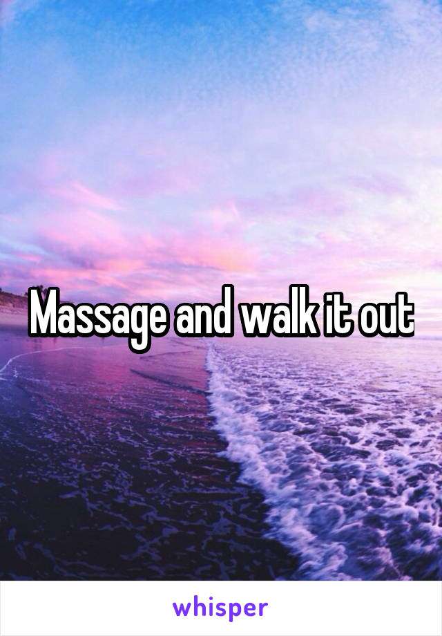 Massage and walk it out