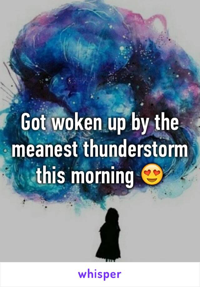 Got woken up by the meanest thunderstorm this morning 😍 