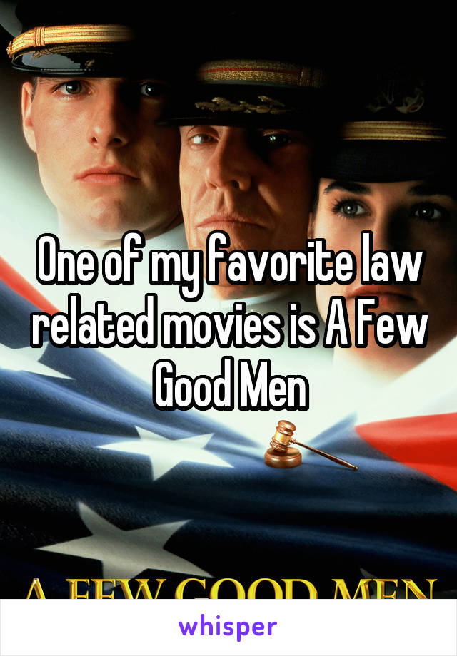 One of my favorite law related movies is A Few Good Men