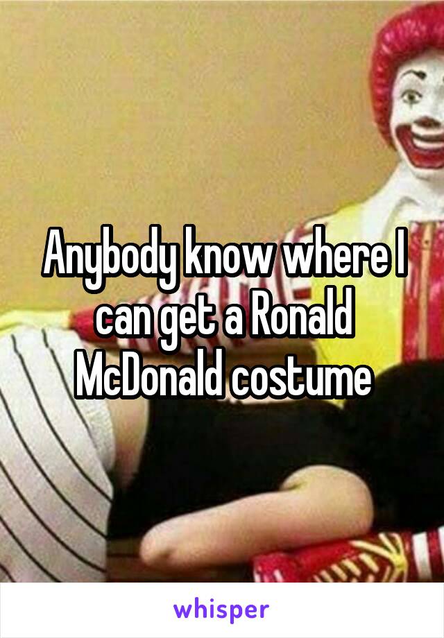 Anybody know where I can get a Ronald McDonald costume