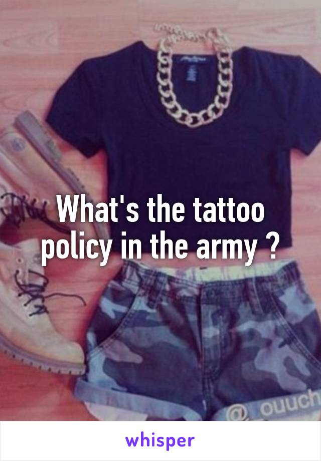 What's the tattoo policy in the army ?