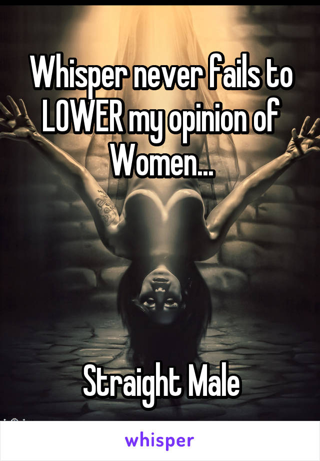 Whisper never fails to LOWER my opinion of Women...




Straight Male