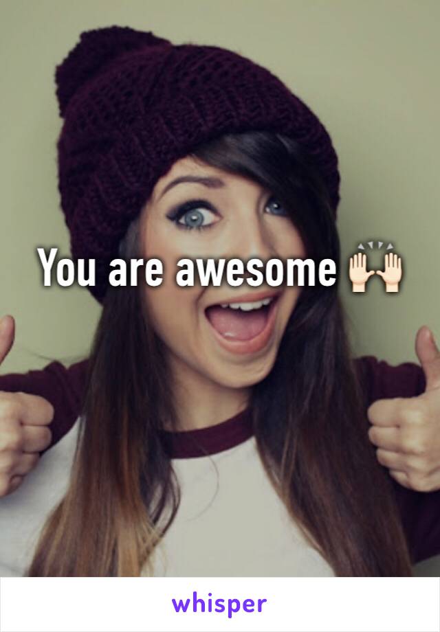 You are awesome 🙌🏻