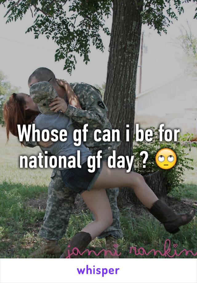 Whose gf can i be for national gf day ? 🙄 