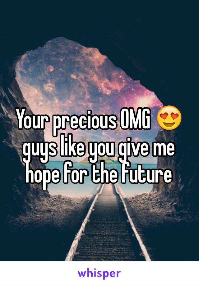 Your precious OMG 😍 guys like you give me hope for the future 