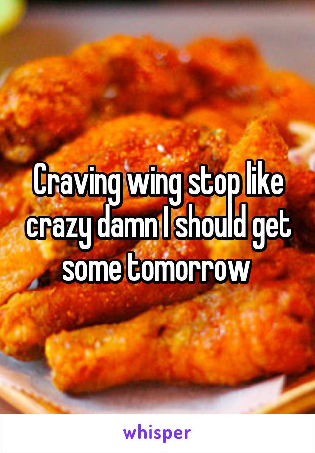 Craving wing stop like crazy damn I should get some tomorrow 