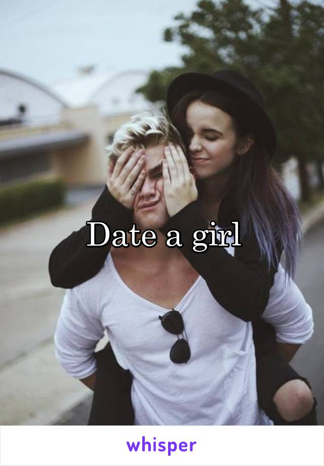 Date a girl