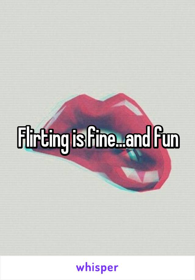 Flirting is fine...and fun