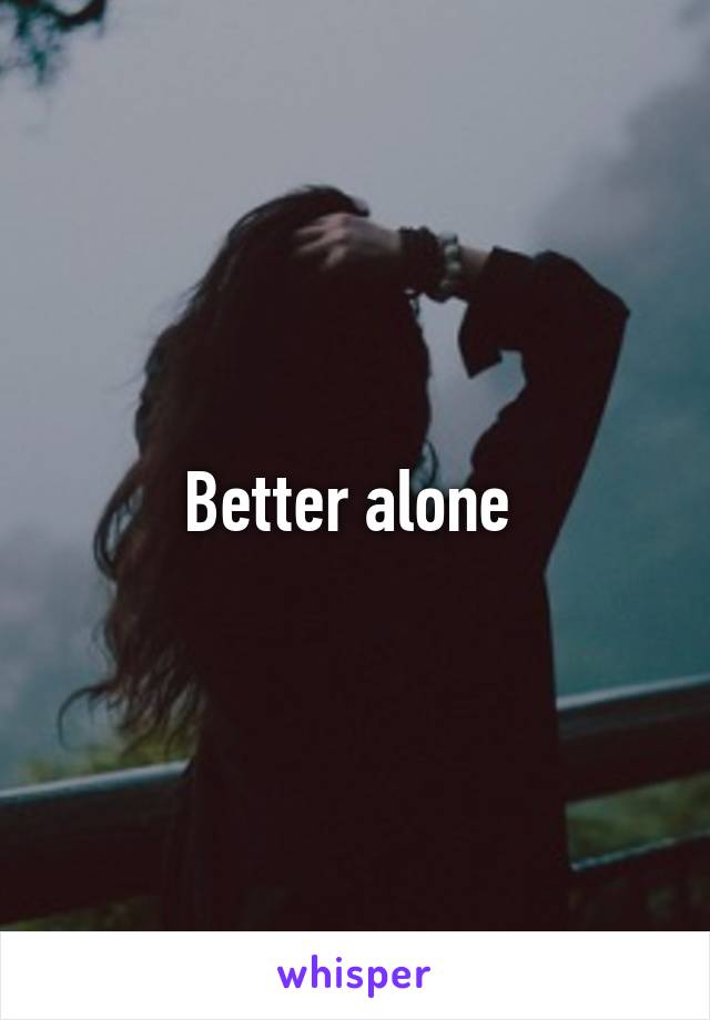 Better alone 