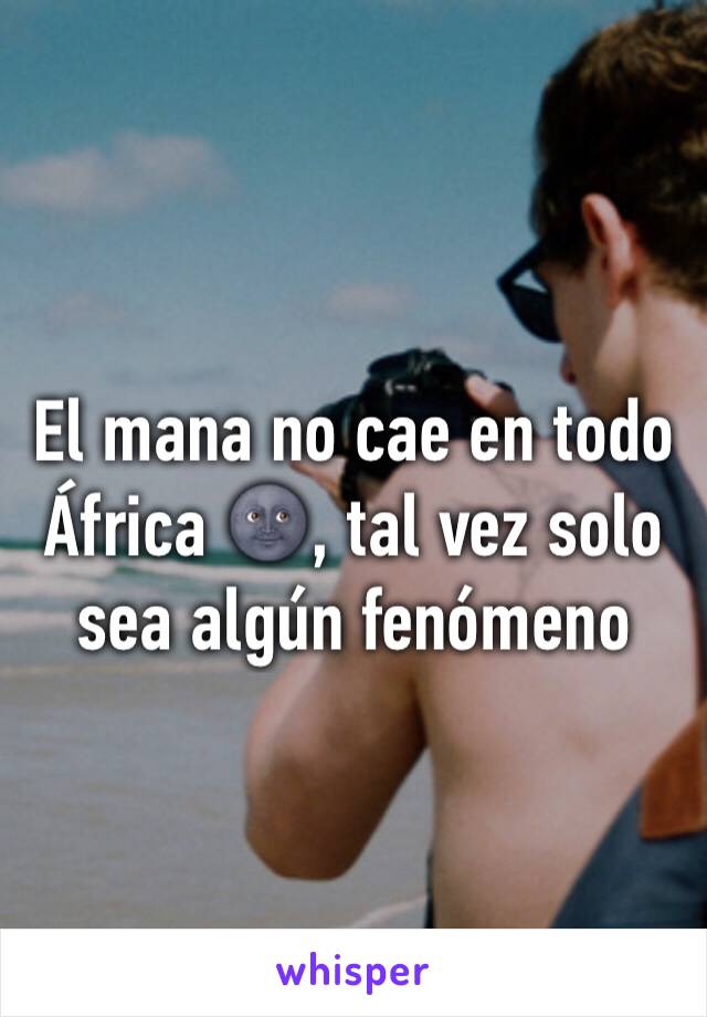 El mana no cae en todo África 🌚, tal vez solo sea algún fenómeno 