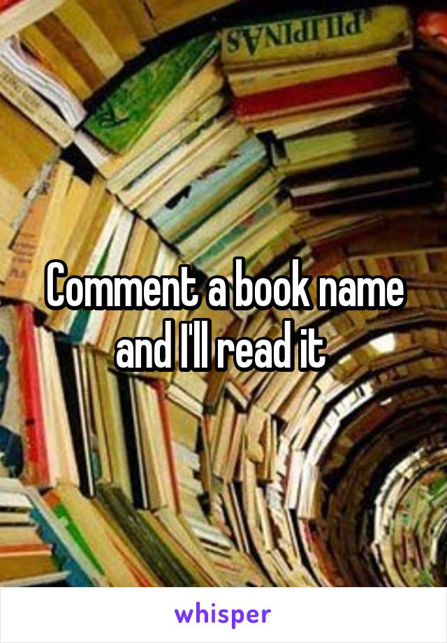 Comment a book name and I'll read it 