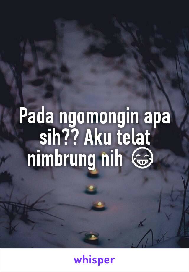 Pada ngomongin apa sih?? Aku telat nimbrung nih 😂 