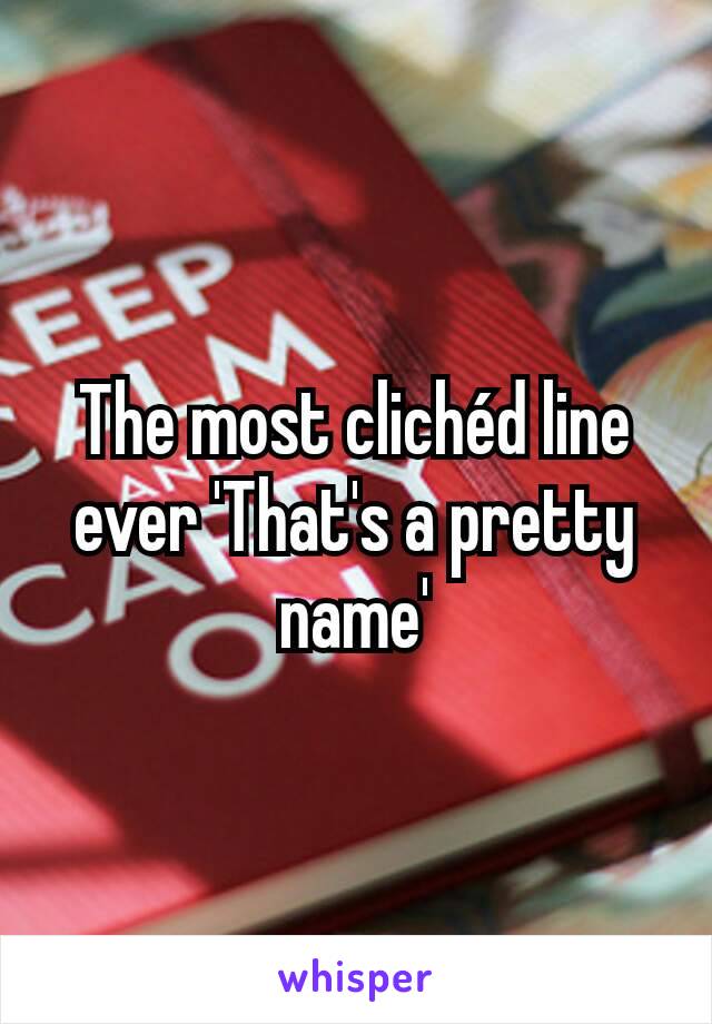 The most clichéd line ever 'That's a pretty name'