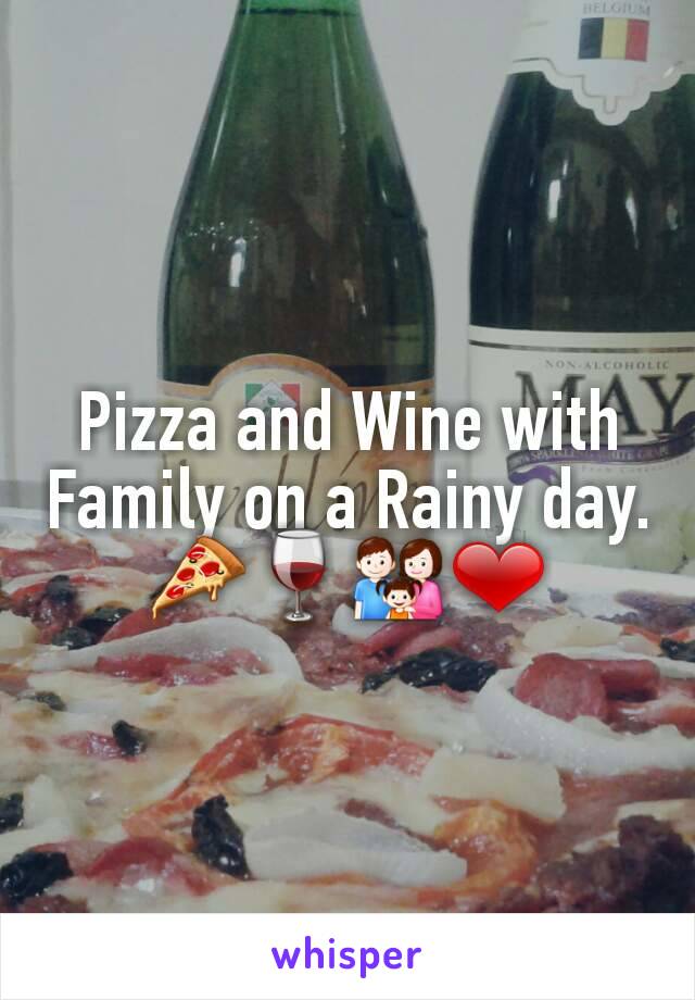 Pizza and Wine with Family on a Rainy day.
🍕🍷👪❤