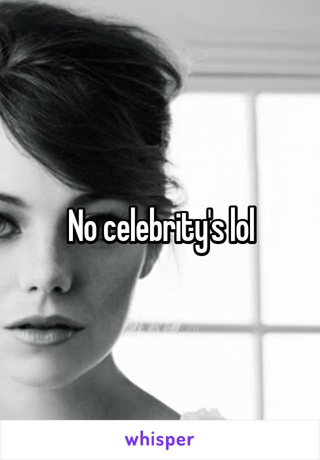 No celebrity's lol