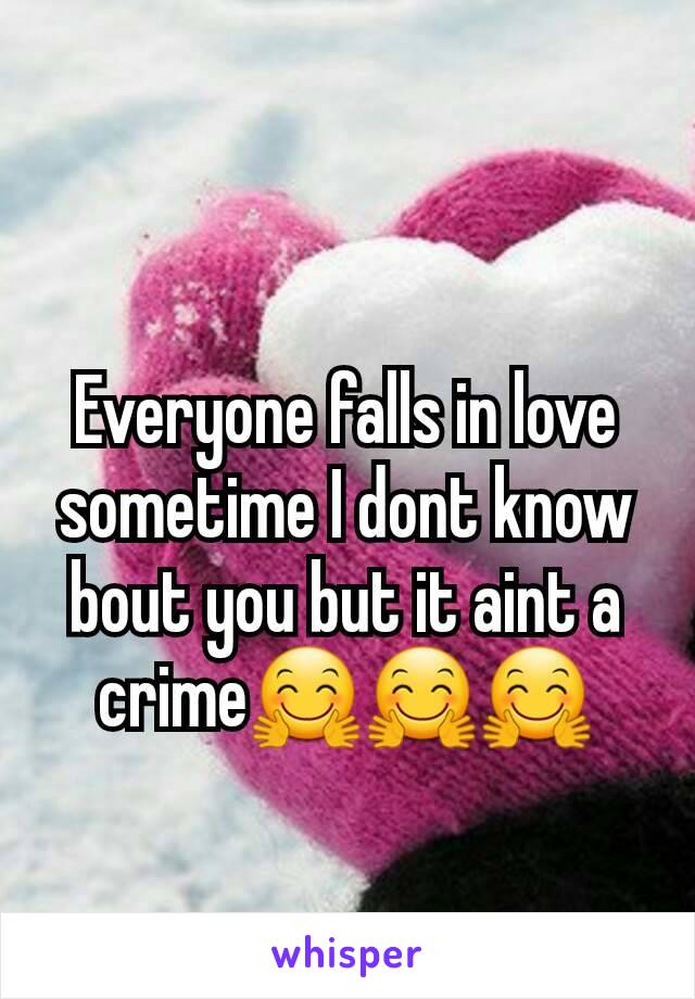 Everyone falls in love sometime I dont know bout you but it aint a crime🤗🤗🤗