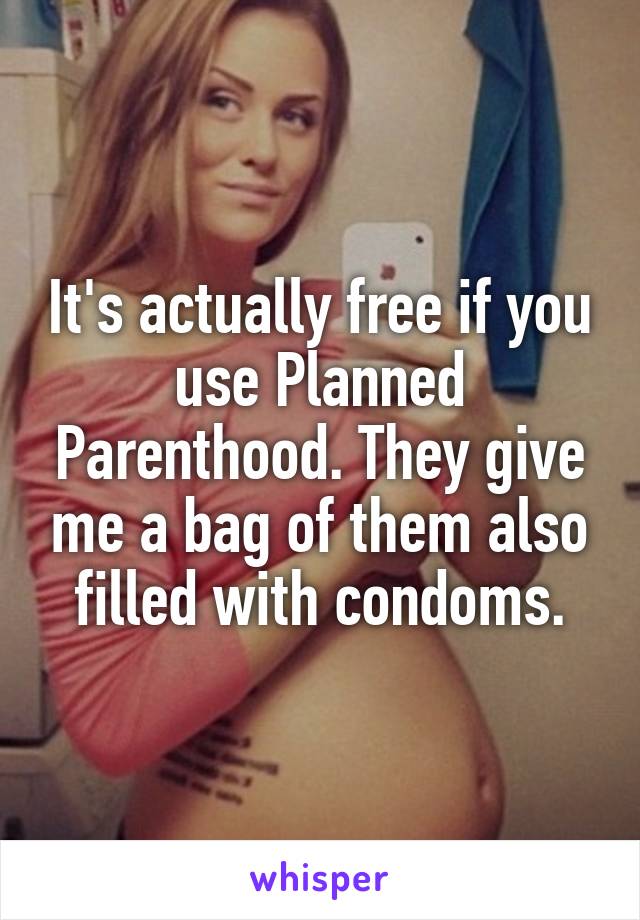 It's actually free if you use Planned Parenthood. They give me a bag of them also filled with condoms.