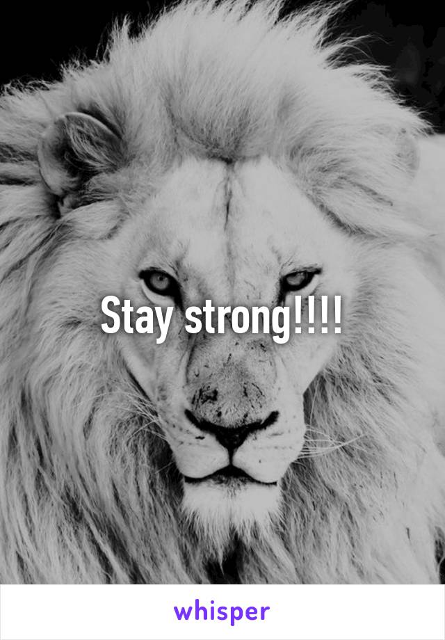 Stay strong!!!!