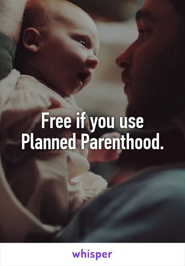 Free if you use Planned Parenthood.