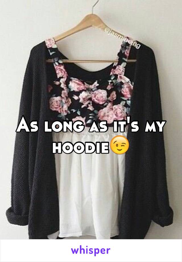 As long as it's my hoodie😉