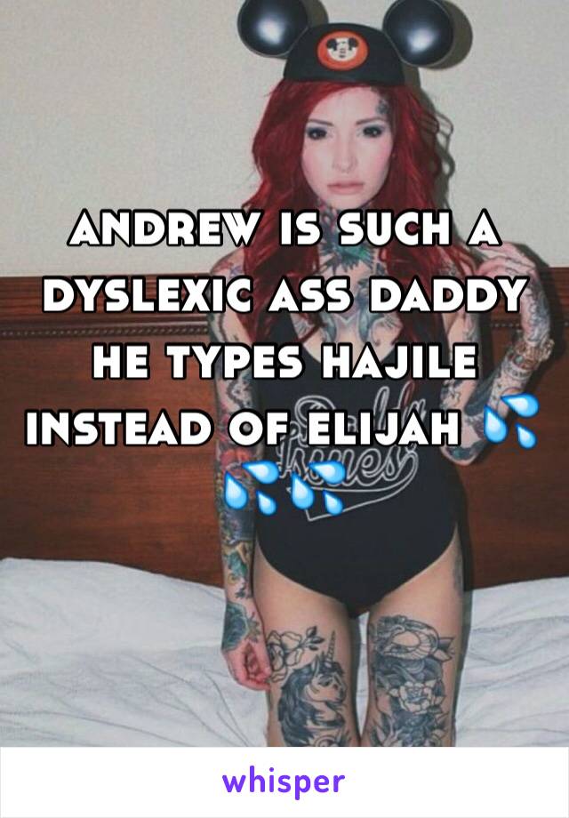 andrew is such a dyslexic ass daddy he types hajile instead of elijah 💦💦💦

