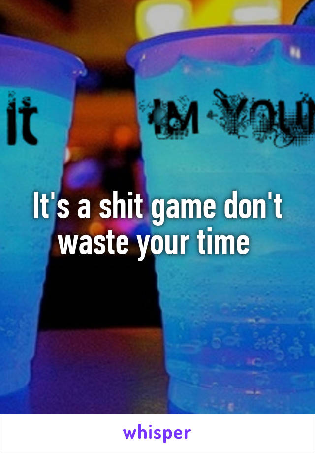 It's a shit game don't waste your time 