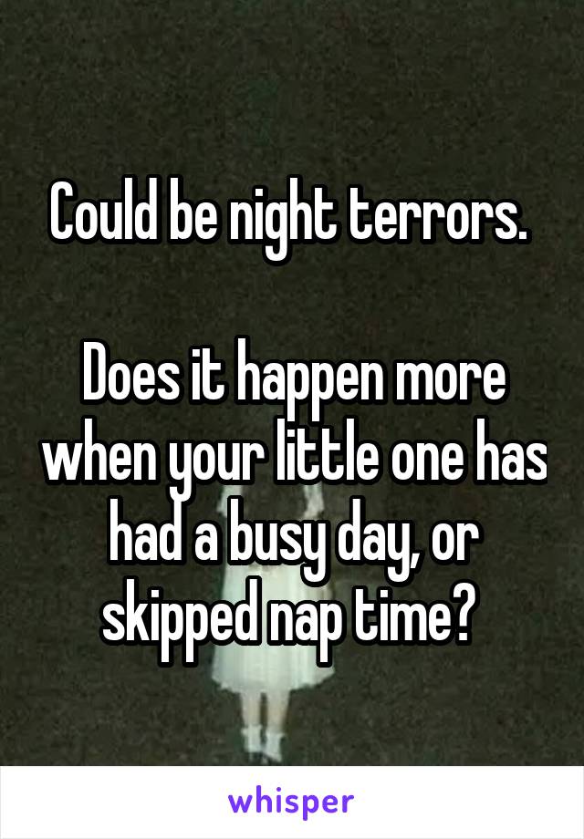 Could be night terrors. 

Does it happen more when your little one has had a busy day, or skipped nap time? 