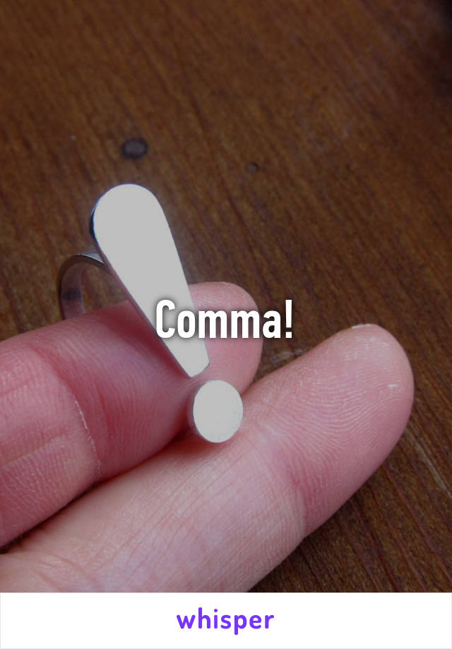 Comma!