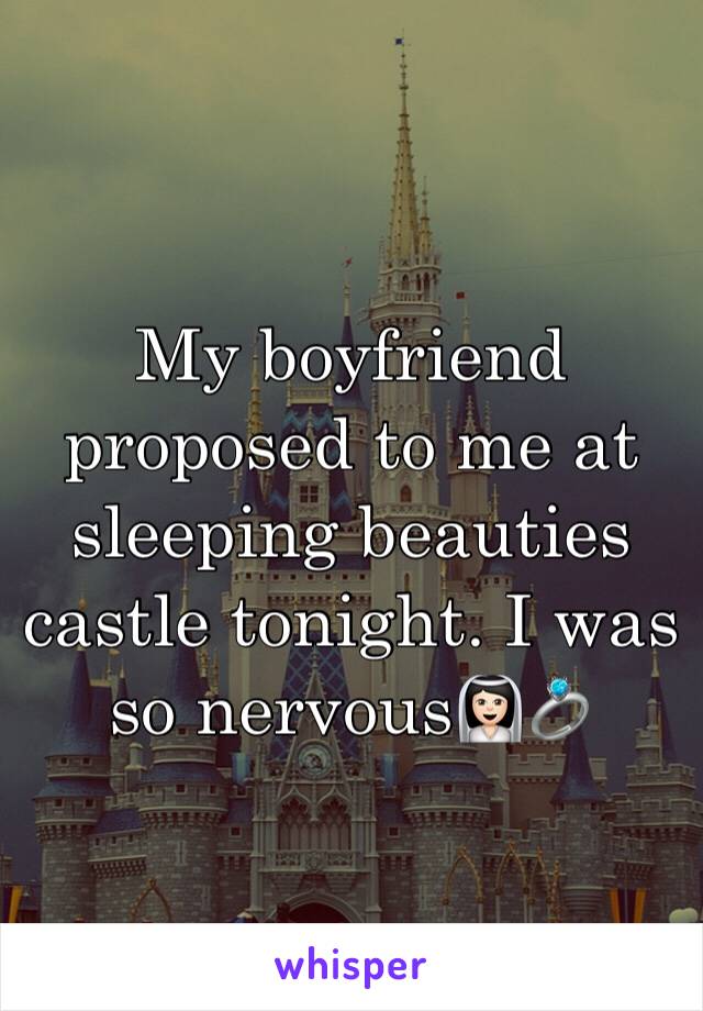 My boyfriend proposed to me at sleeping beauties castle tonight. I was so nervous👰🏻💍