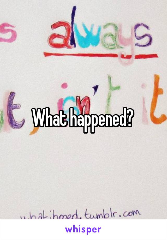 What happened? 