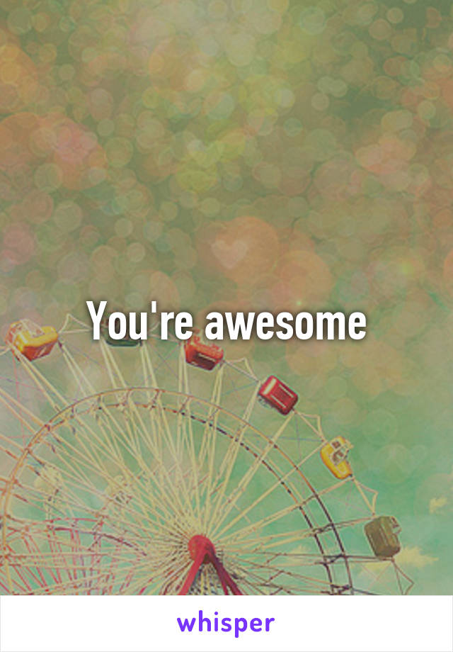 You're awesome