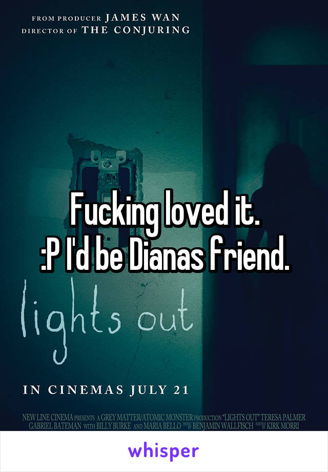 Fucking loved it.
:P I'd be Dianas friend.