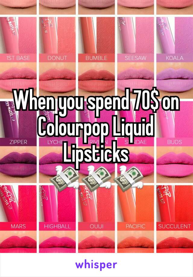 When you spend 70$ on Colourpop Liquid Lipsticks
💸💸💸