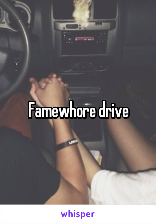 Famewhore drive