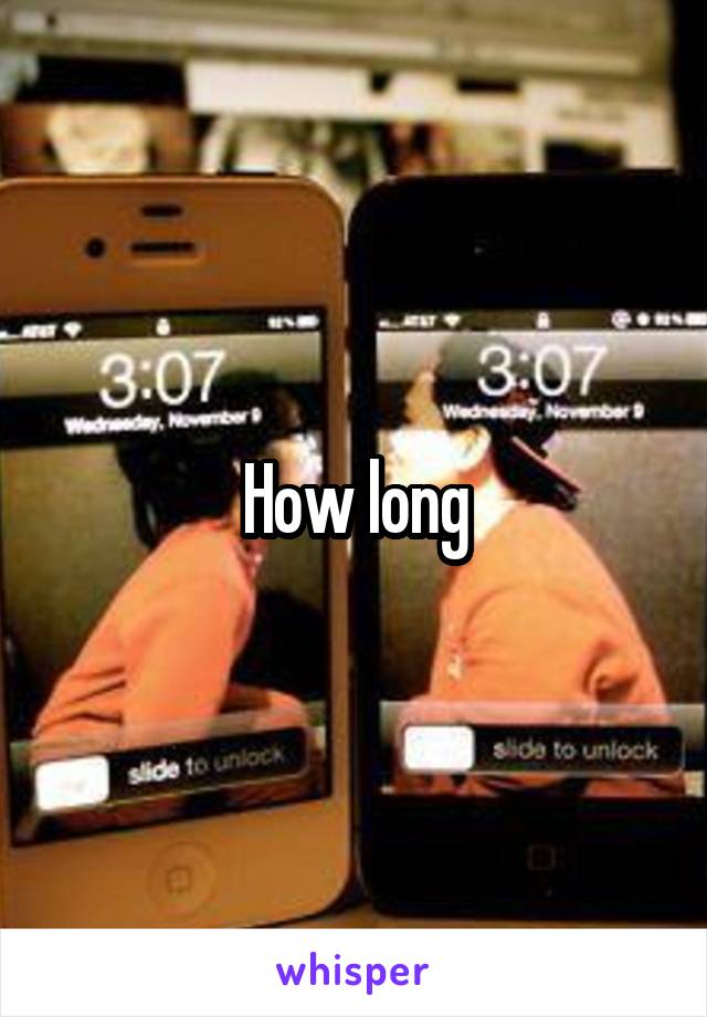 How long