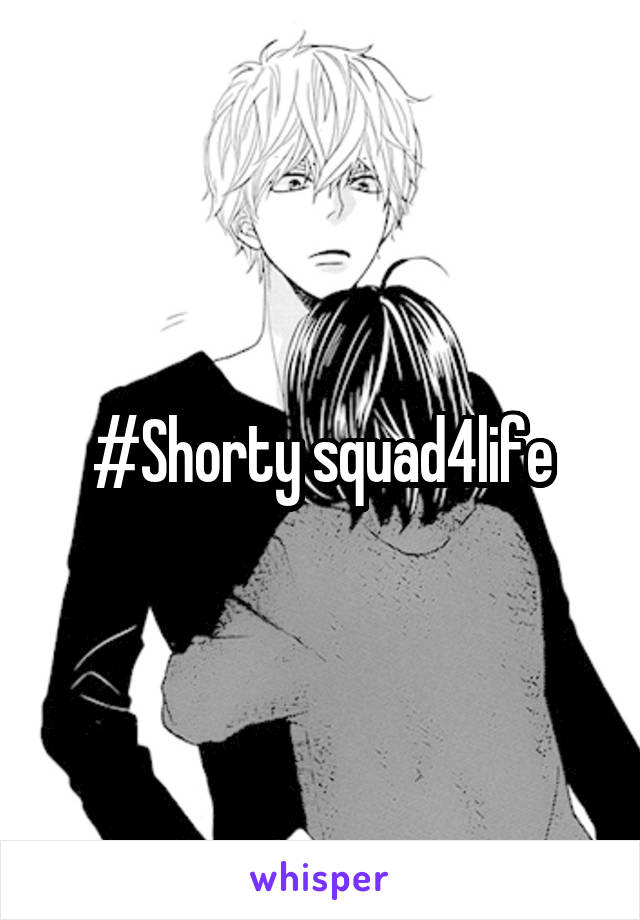 #Shorty squad4life