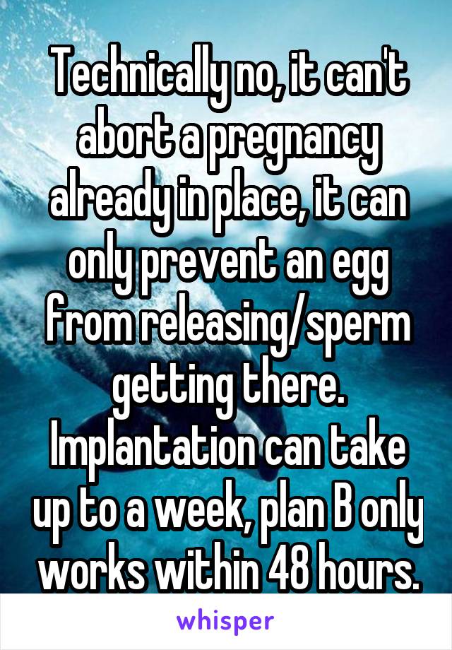 Technically no, it can't abort a pregnancy already in place, it can only prevent an egg from releasing/sperm getting there.
Implantation can take up to a week, plan B only works within 48 hours.