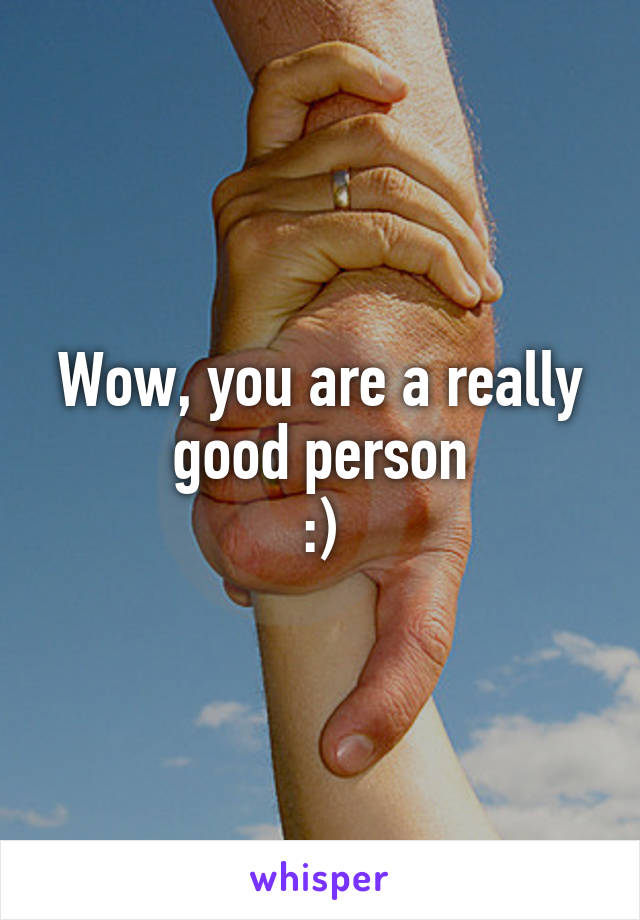 Wow, you are a really good person
:)