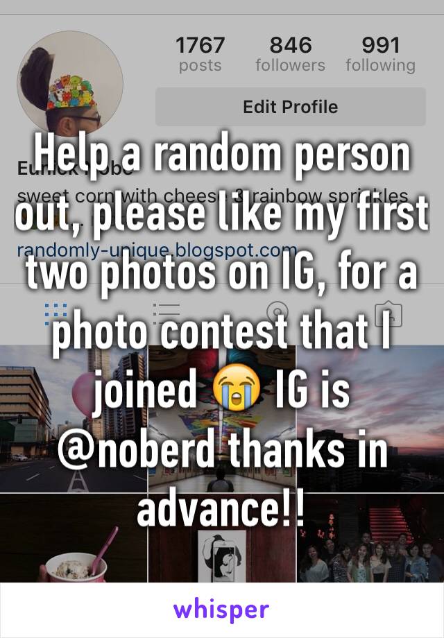 Help a random person out, please like my first two photos on IG, for a photo contest that I joined 😭 IG is @noberd thanks in advance!!