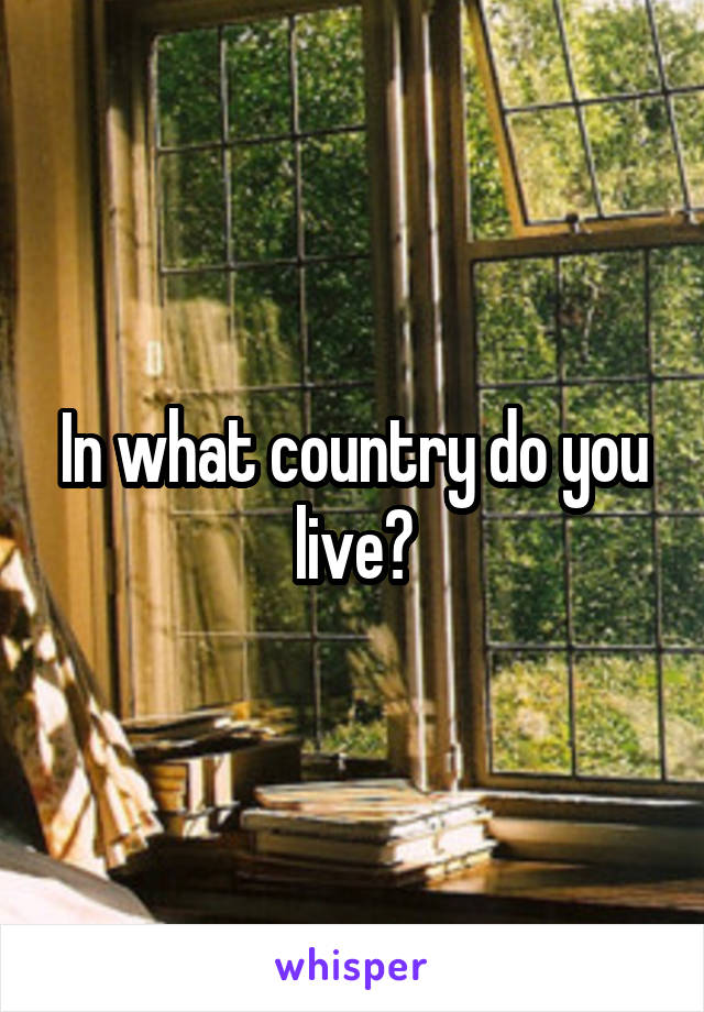 In what country do you live?