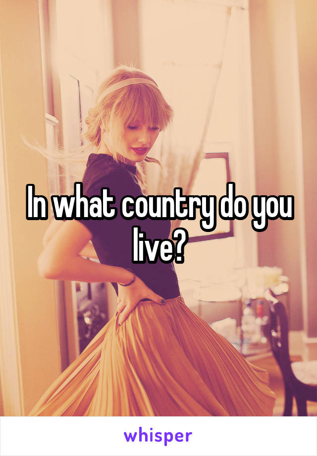 In what country do you live?