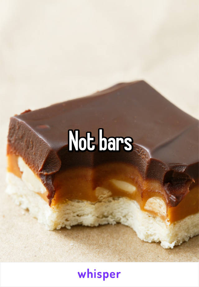 Not bars