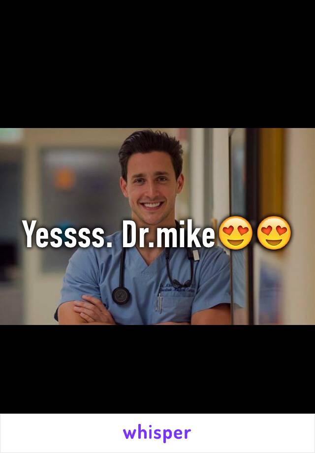 Yessss. Dr.mike😍😍